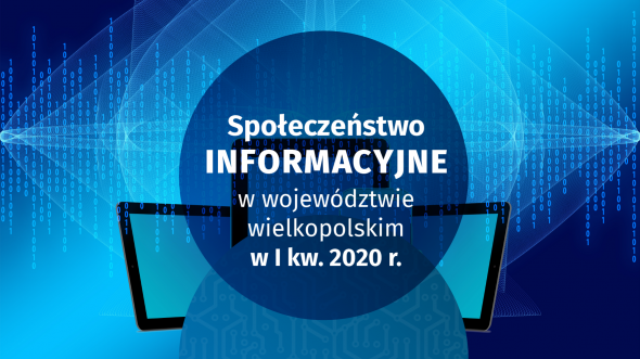 Społeczeństwo informacyjne w województwie wielkopolskim w I kw. 2020 r.